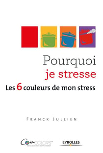 Pourquoi je stresse ? les 6 couleurs de mon stress