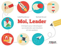Moi leader - 8 étapes pour développer une attitude créative, intuitive et audacieuse