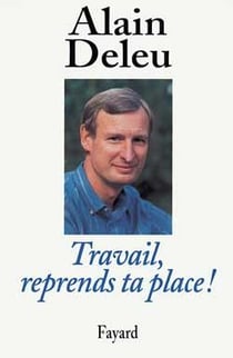 Travail, reprends ta place ! libres paroles d'un syndicaliste