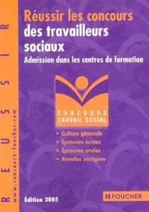 Reussir les concours des travailleurs sociaux - admission dans les centres de formation (edition 2005)