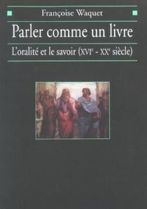 Parler comme un livre : L'oralité et le savoir (XVIe-XXe siècle)