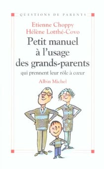 Petit manuel à l'usage des grands-parents : qui prennent leur rôle à coeur