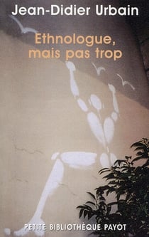 Ethnologue, mais pas trop : Ethnologie de proximité, voyages secrets, et autres explorations minuscules