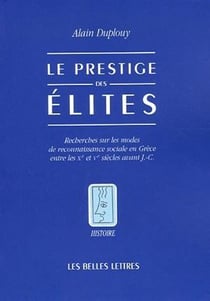 Le Prestige des élites : Recherches sur les modes de reconnaissance sociale en Grèce entre les Xe et Ve siècles avant J.-C.