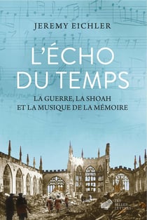 L'Écho du temps : La guerre, la Shoah et la musique de la mémoire