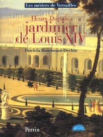 Henry dupuy jardinier de louis xiv