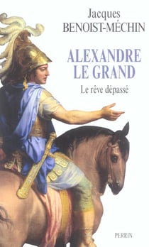 Alexandre le grand - le reve depasse