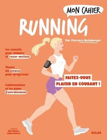 Mon cahier : Running : Faites-vous plaisir en courant !