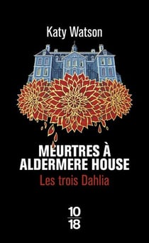 Les trois Dahlia Tome 1 : Meurtres à Aldermere House