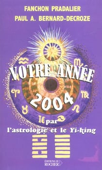 Votre annee 2004 par l'astrologie et le yi-king