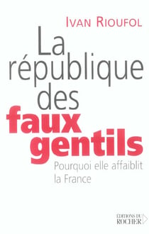 La République des faux gentils - pourquoi elle affaiblit la France