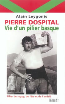 Pierre dospital - vie d'un pilier basque