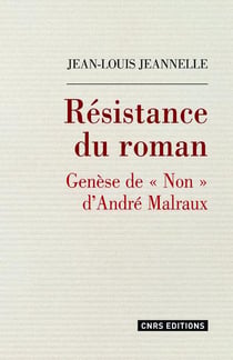 Résistance du roman - genèse de "Non" d'André Malraux