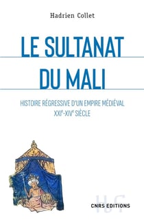 Le sultanat du Mali : histoire régressive d'un empire médiéval XXIe-XIVe siècle