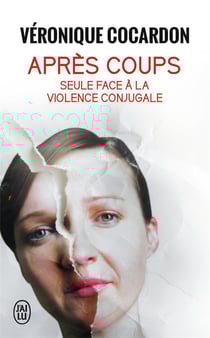 Après coups - seule face à la violence conjugale
