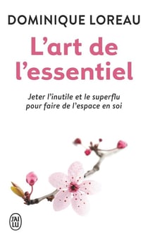 L'art de l'essentiel : Jeter l'inutile et le superflu pour faire de l'espace en soi
