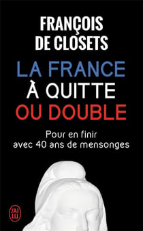 La France à quitte ou double - pour en finir avec 40 ans de mensonges