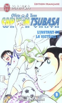 Olive et Tom - Captain Tsubasa - world youth Tome 9 : l'instant de la victoire !!