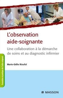 L'observation aide-soignante - une collaboration à la démarche de soins et au diagnostic infirmier (3e édition)