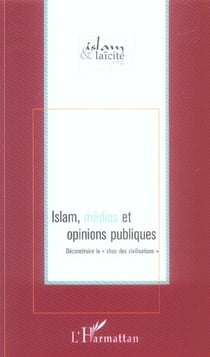 Islam, médias et opinions publiques - déconstruire le "choc des civilisations"