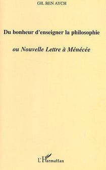 Du bonheur d'enseigner la philosophie ou nouvelle lettre à Ménécée