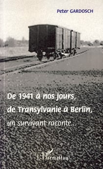 De 1941 à nos jours, de transylvanie à berlin - un survivant raconte