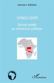Congo-Zaïre - éternel rebelle au consensus politique