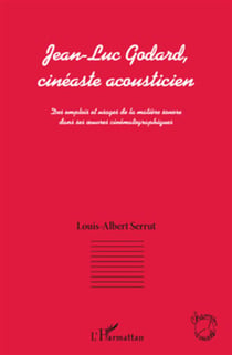 Jean-Luc Godard cinéaste acousticien - des emplois et usages de la matière sonore dans ses oeuvre cinématographiques