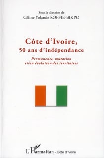 Côte d'Ivoire, 50 ans d'indépendance - permanence mutation et/ou évolution des territoires