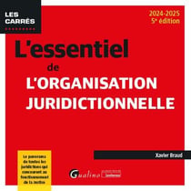 L'essentiel de l'organisation juridictionnelle : Le panorama de toutes les juridictions qui concourent au fonctionnement de la justice (5e édition)