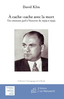À cache-cache avec la mort - un résistant juif à Varsovie de 1939 à 1945