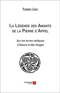La légende des amants de la Pierre d'Appel - sur les terres celtiques d'Alsace et des Vosges