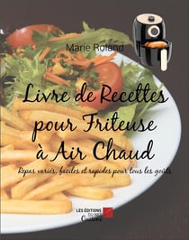 Livre de recettes pour friteuse à air chaud : Repas variés, faciles et rapides pour tous les goûts