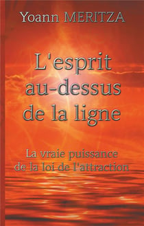 L'esprit au-dessus de la ligne - la vraie puissance de la loi d'attraction
