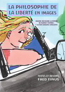 La Philosophie de la liberté en images : Valérie découvre la pensée de Rudolf Steiner: 1 l'action humaine consciente