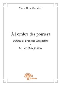 A l'ombre des poiriers - helene et francois tosquelles - un secret de famille
