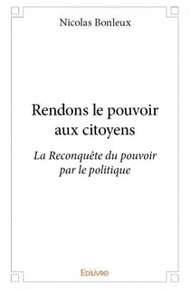 Rendons le pouvoir aux citoyens - la reconquête du pouvoir par le politique
