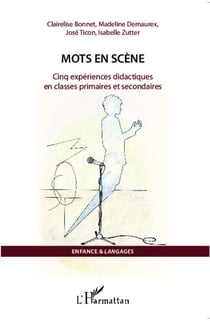 Mots en scène - cinq expériences didactiques en classes primaires et secondaires