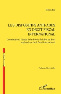 Les dispositifs anti-abus en droit fiscal international : contribution à l'étude de la théorie de l'abus de droit appliqué au droit fiscal international