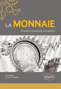 La monnaie - fonctions, mécanismes et évolutions