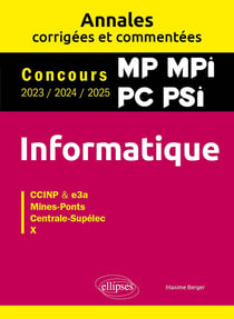 Informatique : MP. MPI. PC. PSI - Annales corrigées et commentées - Concours 2023/2024/2025