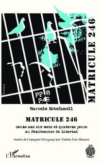 Matricule 246 - douze ans six mois et quatorze jours au Pénitencier de Libertad