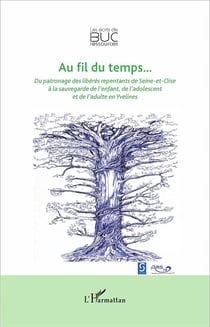 Au fil du temps... du patronage des libérés repentants de Seine-et-Oise à la sauvegarde de l'enfant, de l'adolescent et de l'adulte en Yvelines