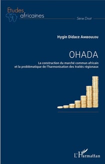 Ohada - la construction du marché commun africain et la problématique de l'harmonisation des traités régionaux