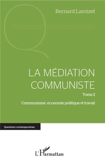La médiation communiste Tome 2 - communisme, économie, politique et travail
