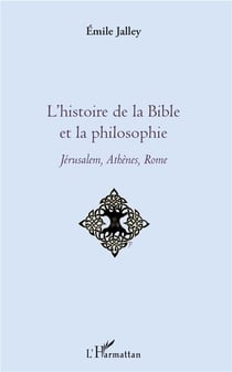 L'histoire de la bible et la philosophie - Jérusalem, Athènes, Rome