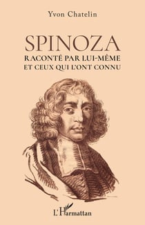 Spinoza, raconte par lui-même et ceux qui l'ont connu