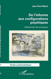 De l'informe aux configurations psychiques : (de)peindre les processus