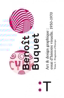 Art et design graphique : essai d'histoire visuelle (1950-1970) Tome 1 - l'Europe