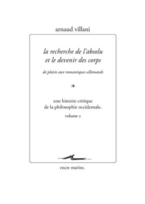 La recherche de l'absolu et le devenir des corps, de Plotin aux romantiques allemands Tome 2 : une histoire critique de la philosophie occidentale